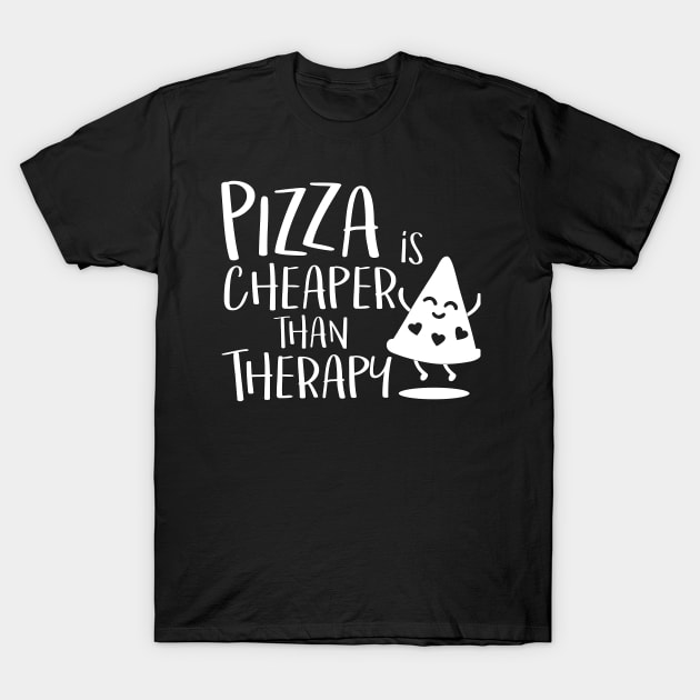 Pizza is cheaper than therapy T-Shirt by hugandmug